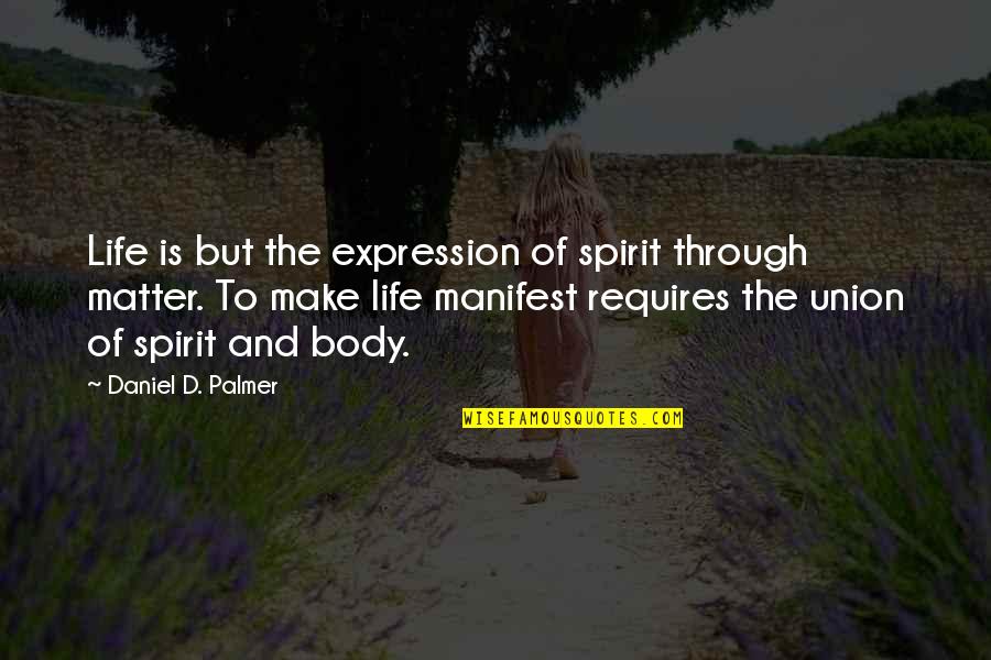 Apparis Leopard Quotes By Daniel D. Palmer: Life is but the expression of spirit through