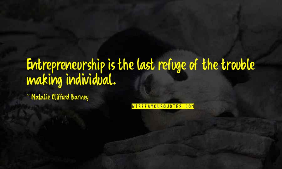 Apparis Slippers Quotes By Natalie Clifford Barney: Entrepreneurship is the last refuge of the trouble Apparis Slippers Quotes By Natalie Clifford Barney: Entrepreneurship is the last refuge of the trouble