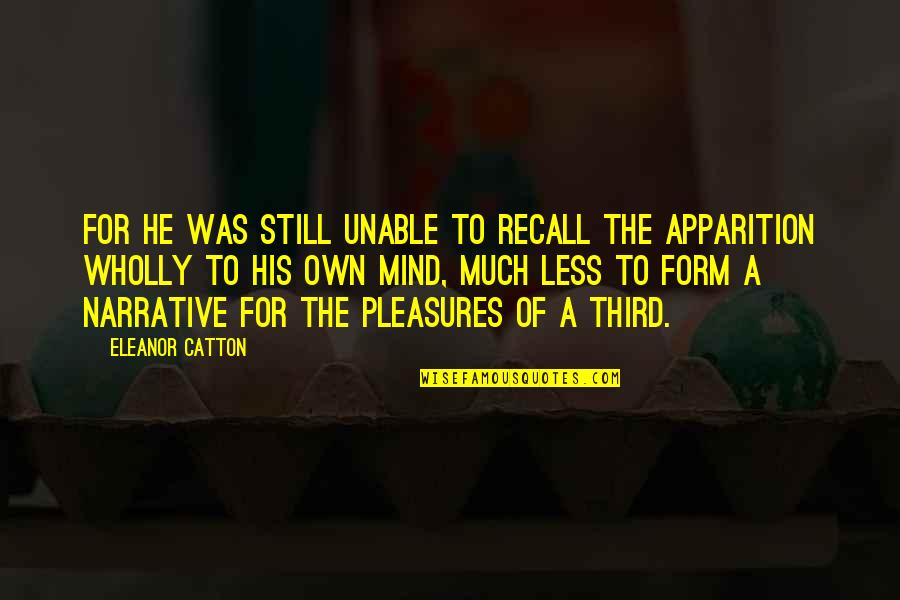 Apparition Quotes By Eleanor Catton: For he was still unable to recall the