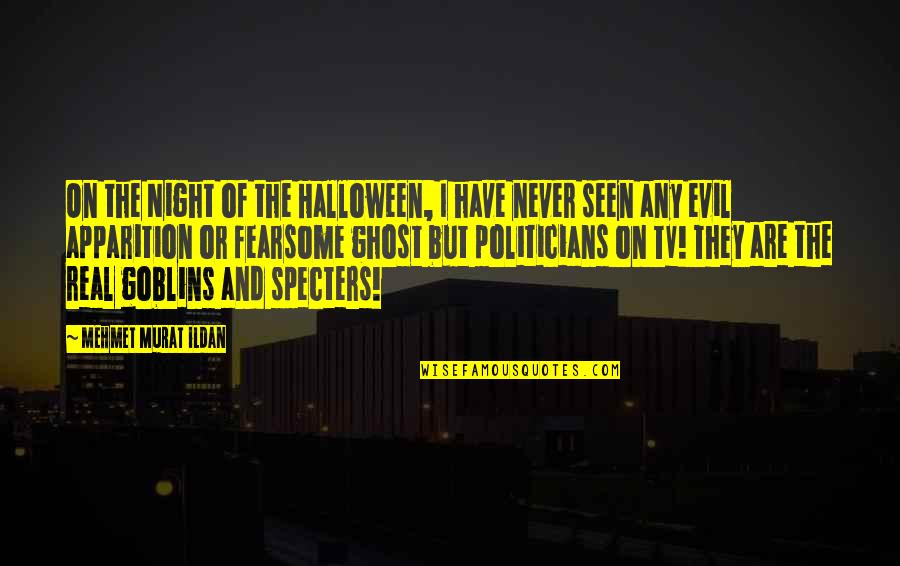 Apparition Quotes By Mehmet Murat Ildan: On the Night of the Halloween, I have