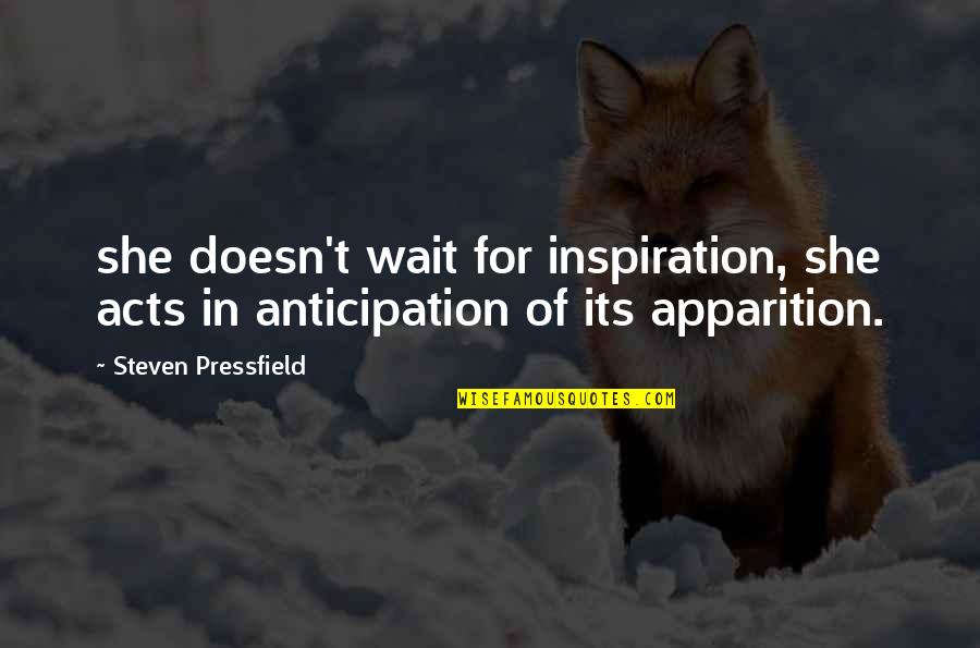 Apparition Quotes By Steven Pressfield: she doesn't wait for inspiration, she acts in