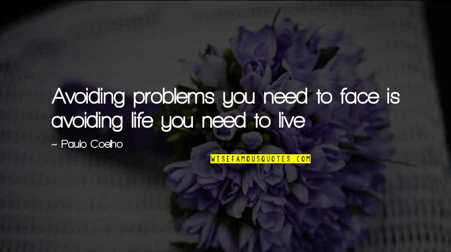 Apparitional People Quotes By Paulo Coelho: Avoiding problems you need to face is avoiding