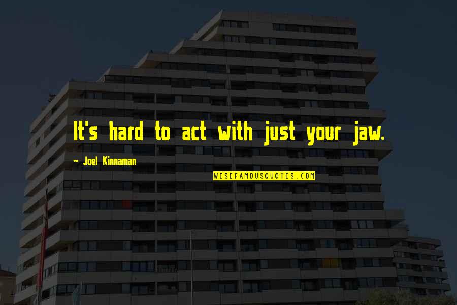 Apparitions Tv Quotes By Joel Kinnaman: It's hard to act with just your jaw. Apparitions Tv Quotes By Joel Kinnaman: It's hard to act with just your jaw.