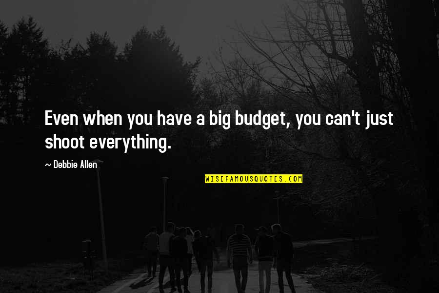 Appartamenti Val Di Quotes By Debbie Allen: Even when you have a big budget, you