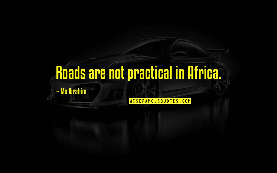 Appartenance Anglais Quotes By Mo Ibrahim: Roads are not practical in Africa.