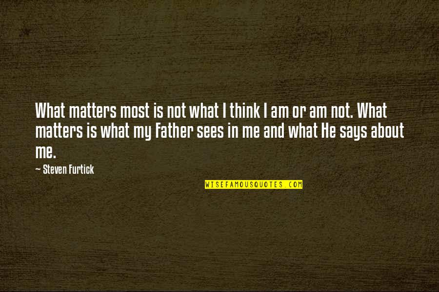 Appartenance Anglais Quotes By Steven Furtick: What matters most is not what I think Appartenance Anglais Quotes By Steven Furtick: What matters most is not what I think