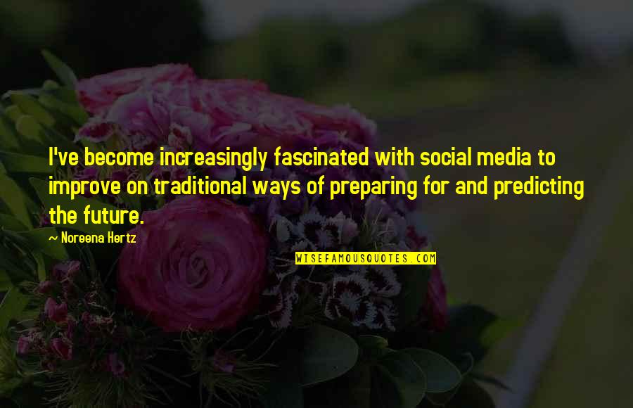 Appartenance Sociale Quotes By Noreena Hertz: I've become increasingly fascinated with social media to Appartenance Sociale Quotes By Noreena Hertz: I've become increasingly fascinated with social media to