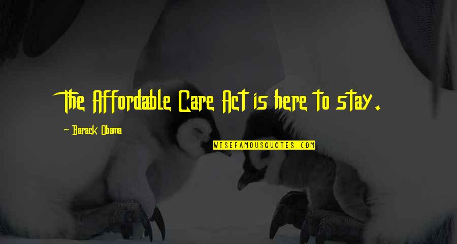 Appartengono Quotes By Barack Obama: The Affordable Care Act is here to stay.