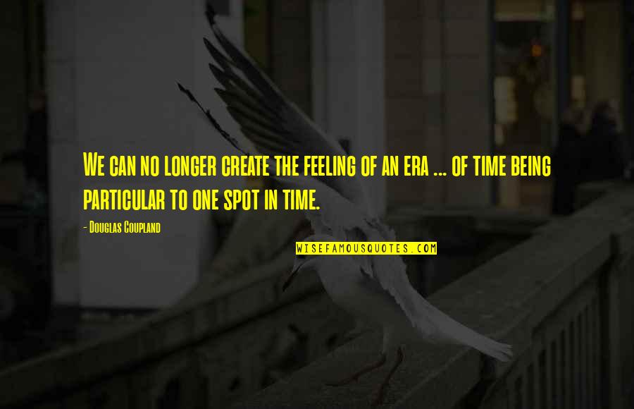 Appartient Latex Quotes By Douglas Coupland: We can no longer create the feeling of