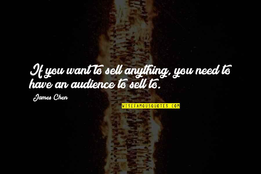 Appartient Symbole Quotes By James Chen: If you want to sell anything, you need