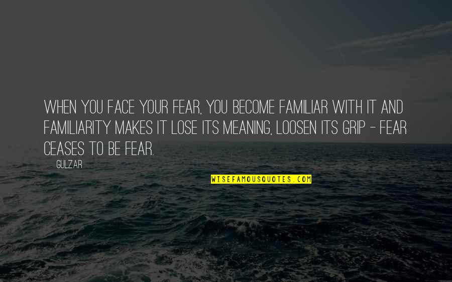 Appa's Lost Days Quotes By Gulzar: When you face your fear, you become familiar Appa's Lost Days Quotes By Gulzar: When you face your fear, you become familiar