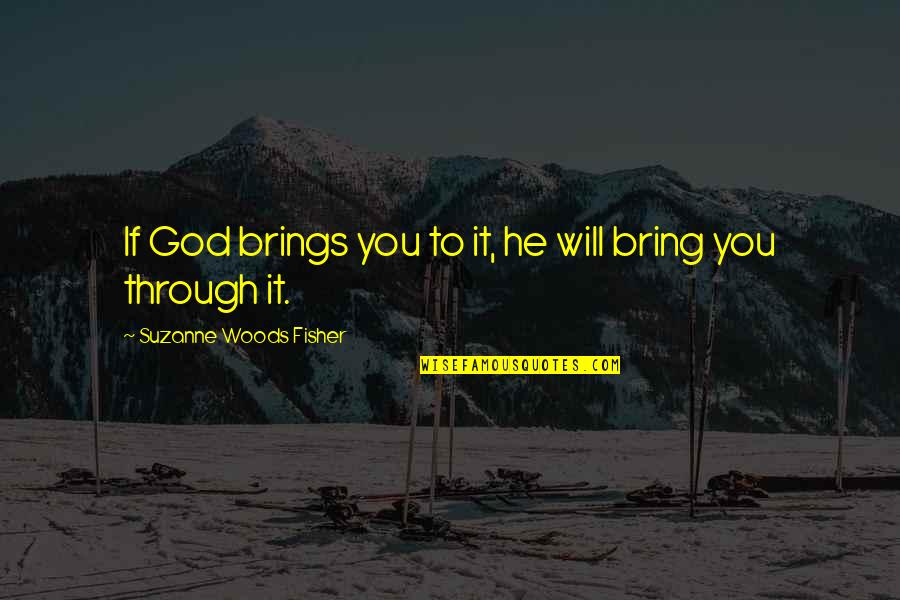 Appassionata Quotes By Suzanne Woods Fisher: If God brings you to it, he will Appassionata Quotes By Suzanne Woods Fisher: If God brings you to it, he will