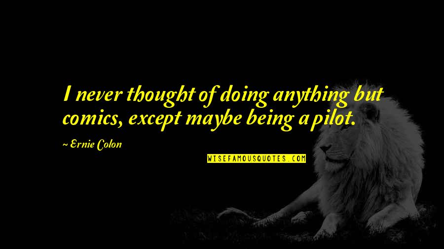 Appassionato Def Quotes By Ernie Colon: I never thought of doing anything but comics,
