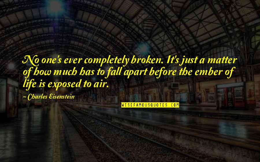 Appassionato Sinonimo Quotes By Charles Eisenstein: No one's ever completely broken. It's just a Appassionato Sinonimo Quotes By Charles Eisenstein: No one's ever completely broken. It's just a
