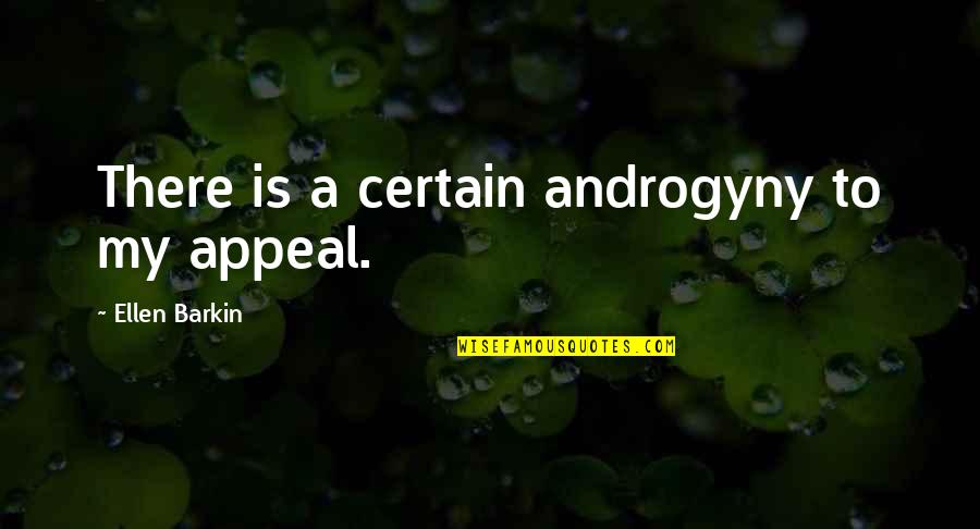 Appeal Quotes By Ellen Barkin: There is a certain androgyny to my appeal.