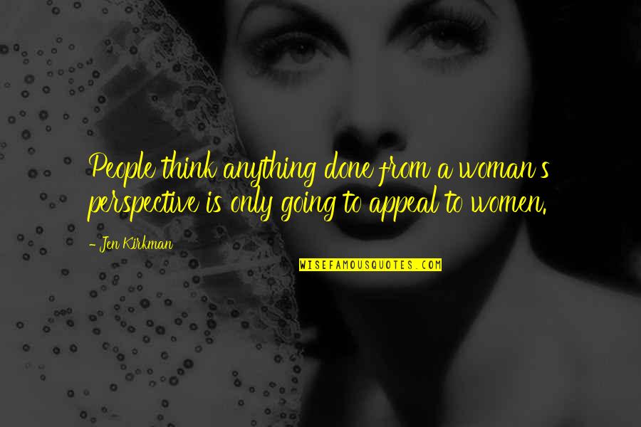 Appeal Quotes By Jen Kirkman: People think anything done from a woman's perspective