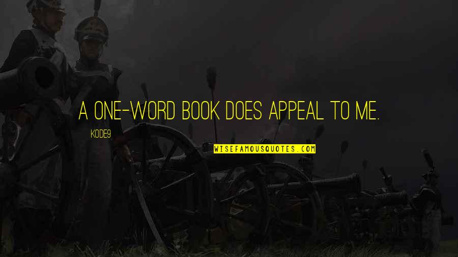 Appeal Quotes By Kode9: A one-word book does appeal to me.