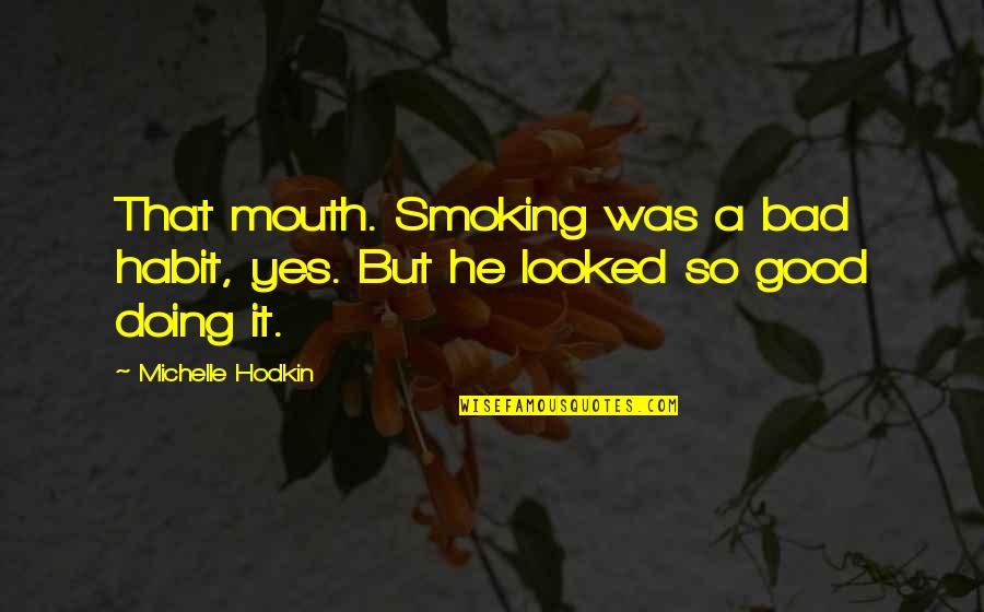 Appeal Quotes By Michelle Hodkin: That mouth. Smoking was a bad habit, yes.