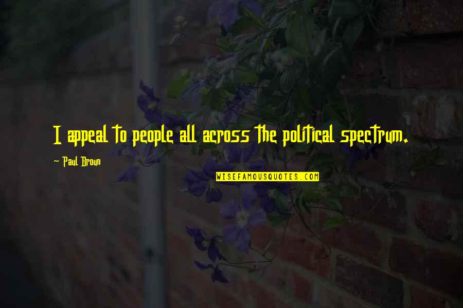 Appeal Quotes By Paul Broun: I appeal to people all across the political