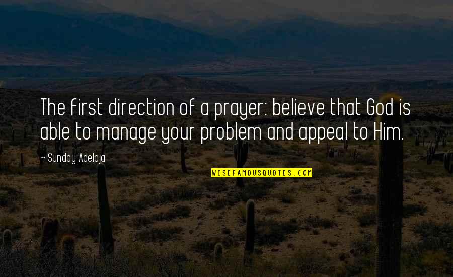 Appeal Quotes By Sunday Adelaja: The first direction of a prayer: believe that