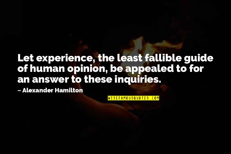 Appealed Quotes By Alexander Hamilton: Let experience, the least fallible guide of human