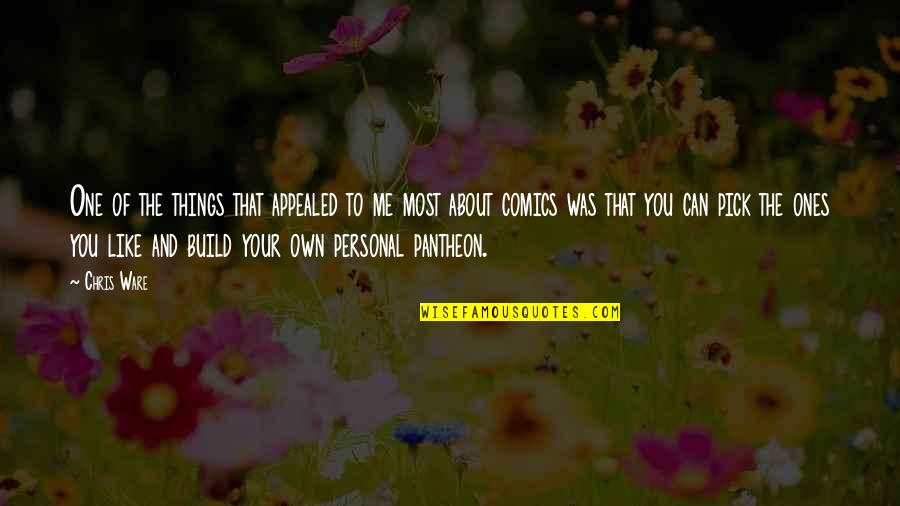 Appealed Quotes By Chris Ware: One of the things that appealed to me Appealed Quotes By Chris Ware: One of the things that appealed to me