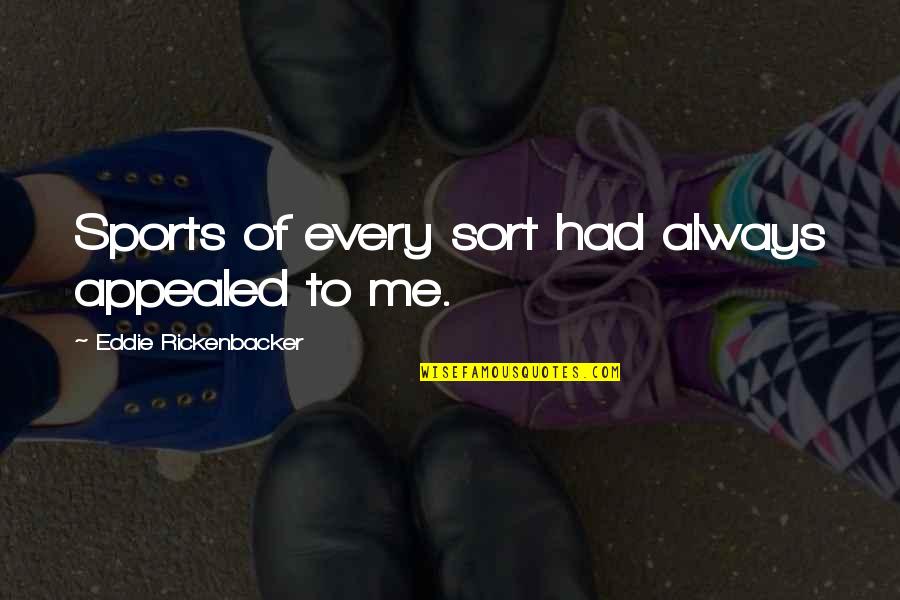 Appealed Quotes By Eddie Rickenbacker: Sports of every sort had always appealed to Appealed Quotes By Eddie Rickenbacker: Sports of every sort had always appealed to