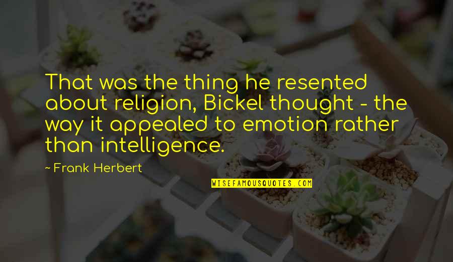 Appealed Quotes By Frank Herbert: That was the thing he resented about religion,
