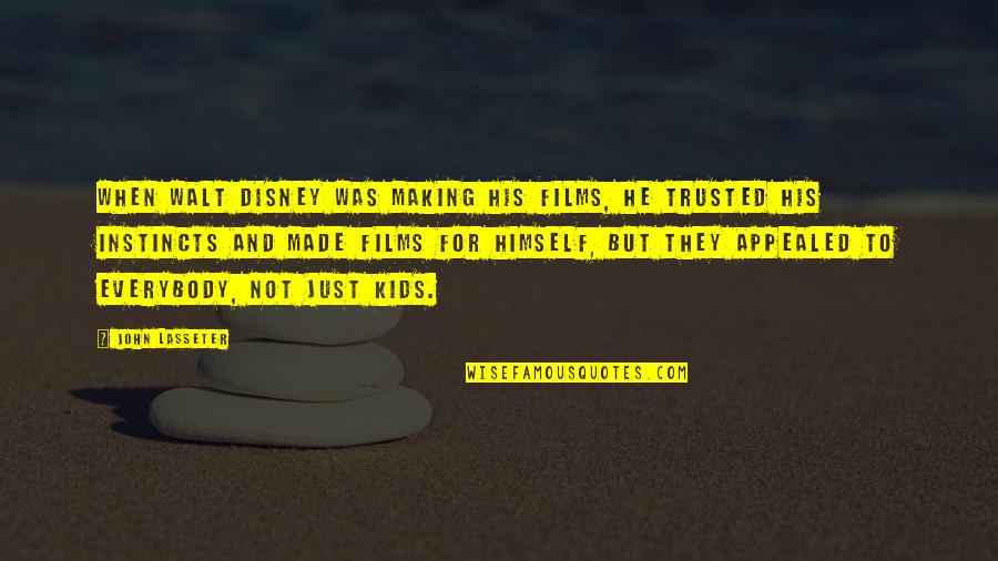 Appealed Quotes By John Lasseter: When Walt Disney was making his films, he Appealed Quotes By John Lasseter: When Walt Disney was making his films, he