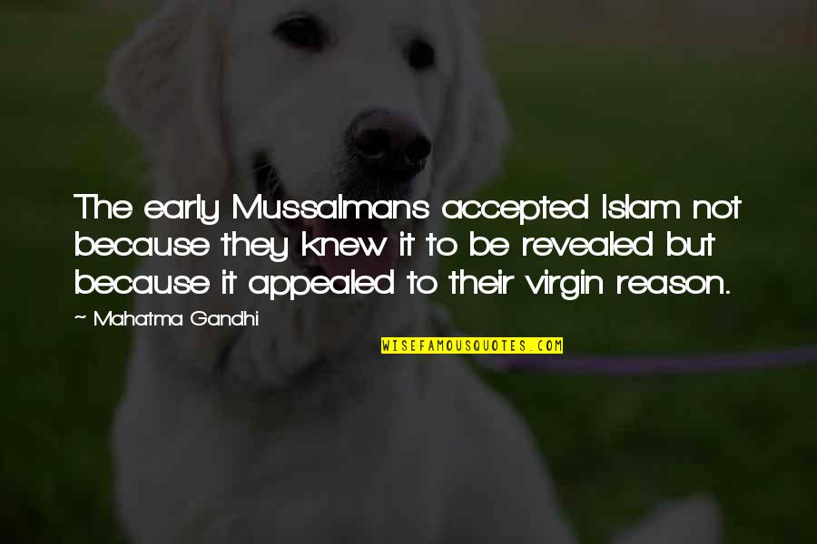 Appealed Quotes By Mahatma Gandhi: The early Mussalmans accepted Islam not because they