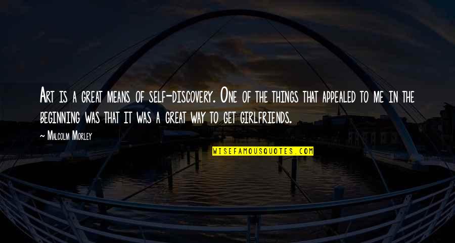 Appealed Quotes By Malcolm Morley: Art is a great means of self-discovery. One Appealed Quotes By Malcolm Morley: Art is a great means of self-discovery. One
