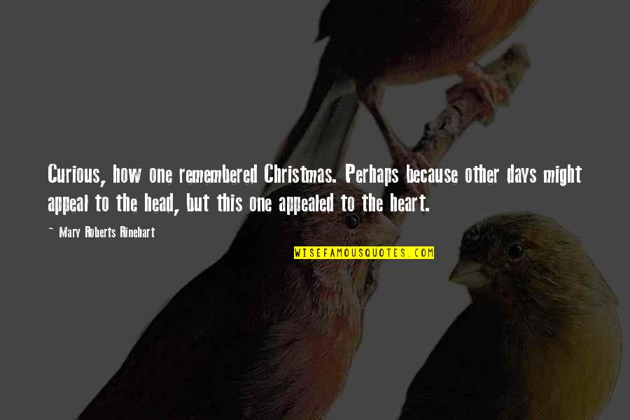 Appealed Quotes By Mary Roberts Rinehart: Curious, how one remembered Christmas. Perhaps because other