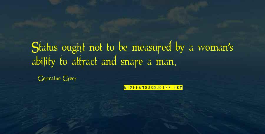 Appealed Synonym Quotes By Germaine Greer: Status ought not to be measured by a