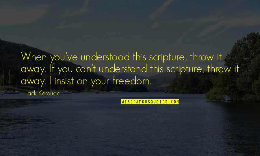 Appealed Synonym Quotes By Jack Kerouac: When you've understood this scripture, throw it away. Appealed Synonym Quotes By Jack Kerouac: When you've understood this scripture, throw it away.
