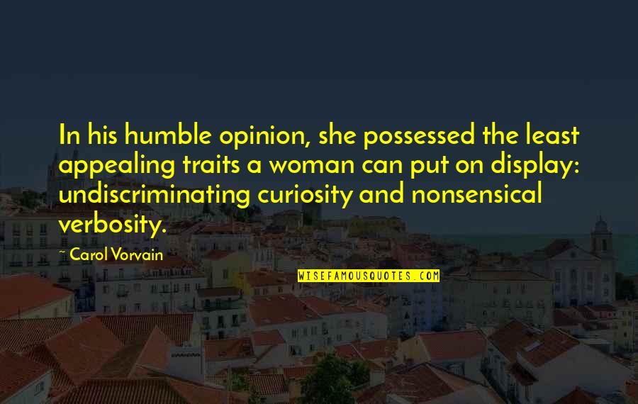 Appealing Quotes By Carol Vorvain: In his humble opinion, she possessed the least
