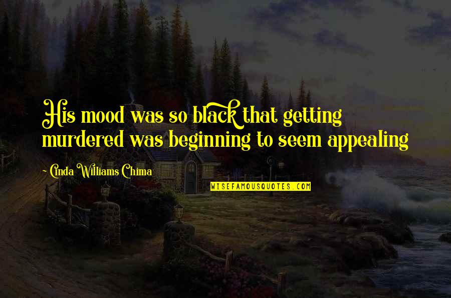 Appealing Quotes By Cinda Williams Chima: His mood was so black that getting murdered
