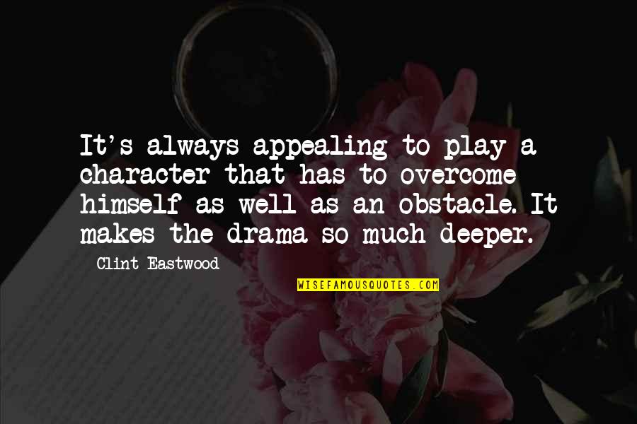 Appealing Quotes By Clint Eastwood: It's always appealing to play a character that