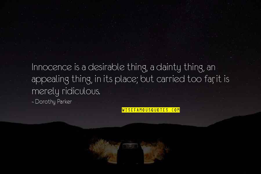 Appealing Quotes By Dorothy Parker: Innocence is a desirable thing, a dainty thing,