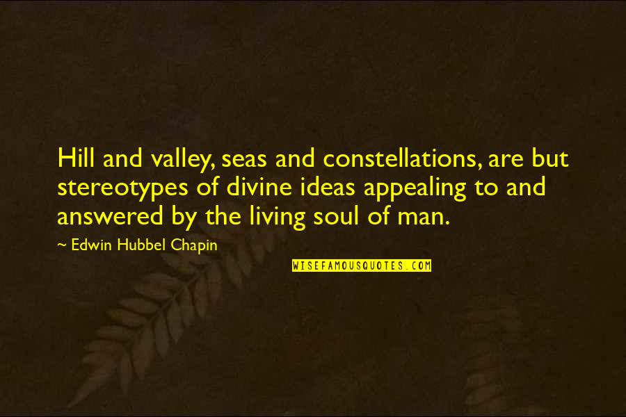 Appealing Quotes By Edwin Hubbel Chapin: Hill and valley, seas and constellations, are but
