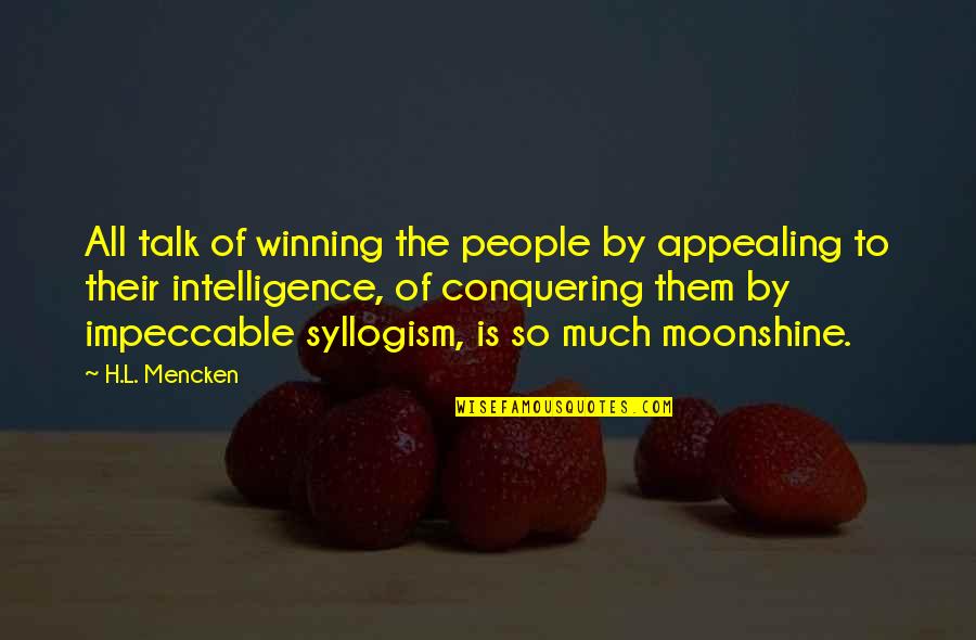 Appealing Quotes By H.L. Mencken: All talk of winning the people by appealing