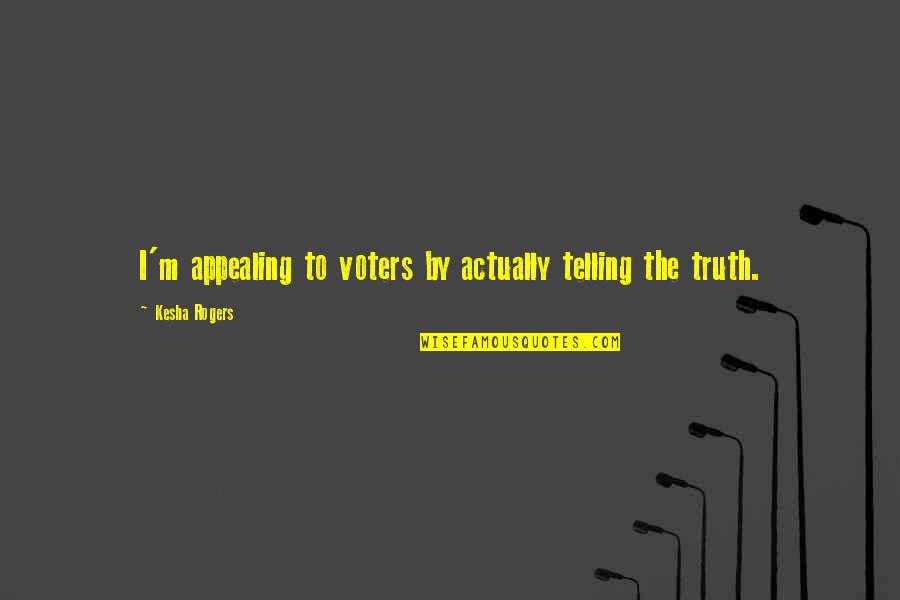 Appealing Quotes By Kesha Rogers: I'm appealing to voters by actually telling the