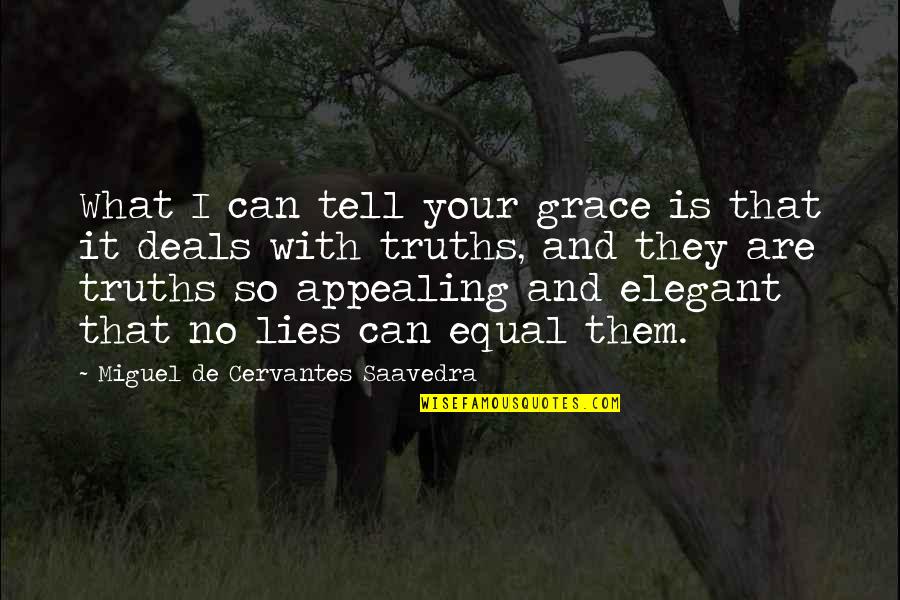 Appealing Quotes By Miguel De Cervantes Saavedra: What I can tell your grace is that