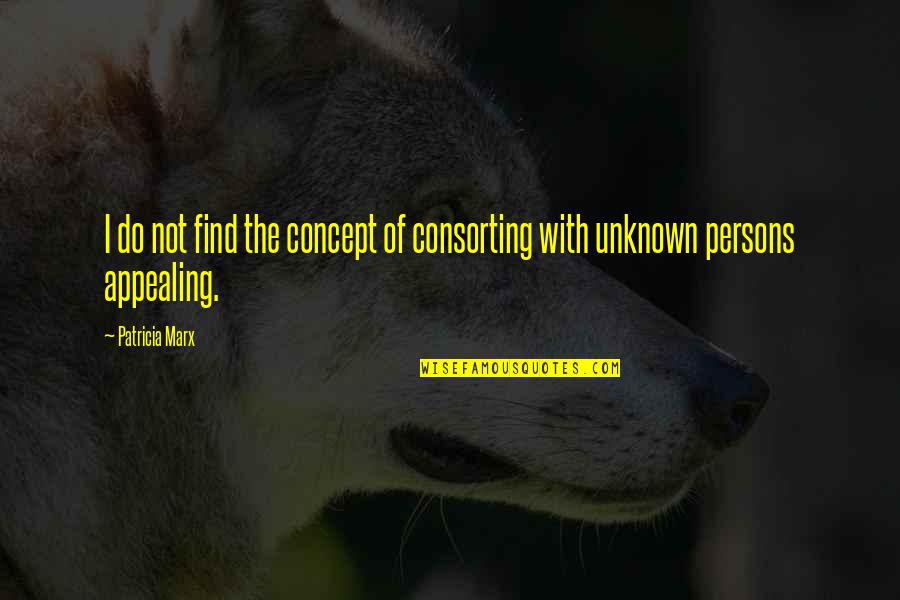 Appealing Quotes By Patricia Marx: I do not find the concept of consorting