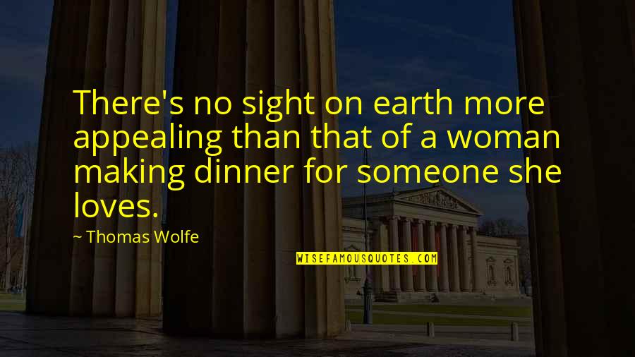 Appealing Quotes By Thomas Wolfe: There's no sight on earth more appealing than