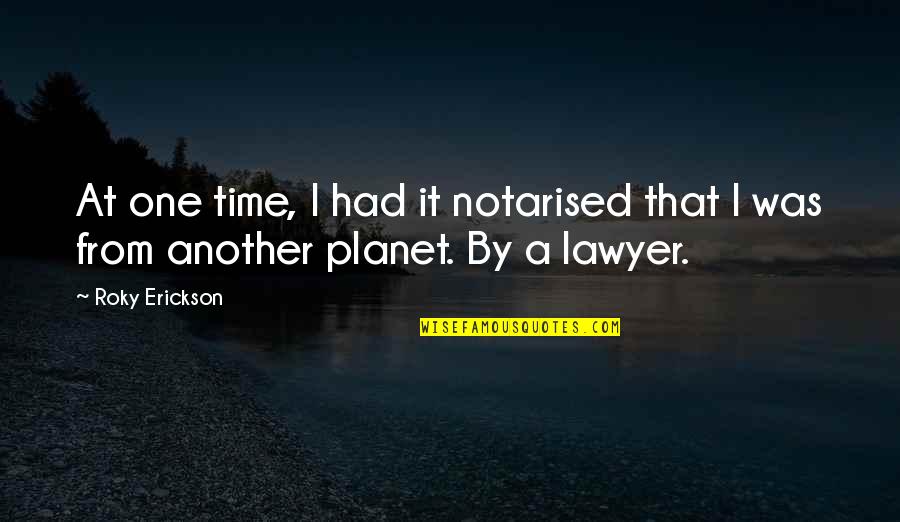 Appealing To The Masses Quotes By Roky Erickson: At one time, I had it notarised that