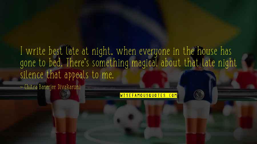 Appeals Quotes By Chitra Banerjee Divakaruni: I write best late at night, when everyone