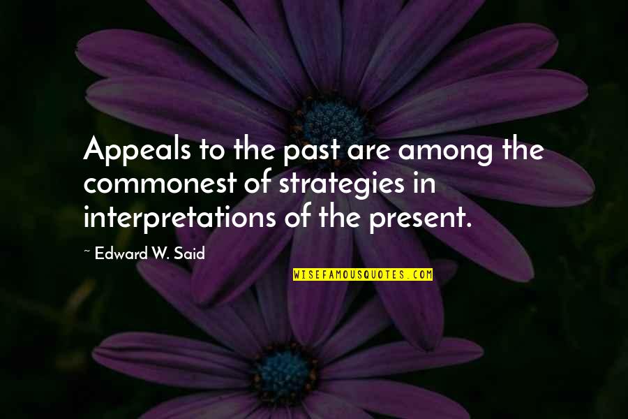 Appeals Quotes By Edward W. Said: Appeals to the past are among the commonest