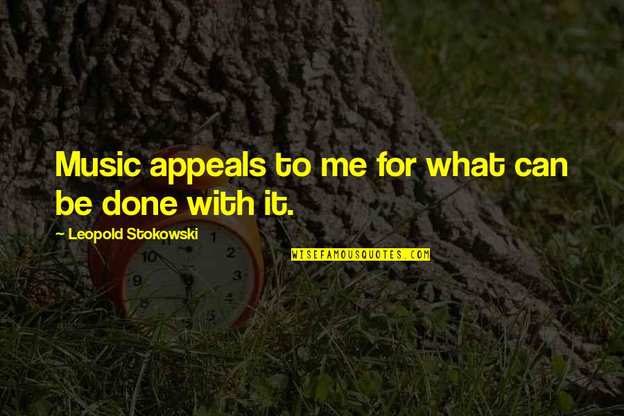 Appeals Quotes By Leopold Stokowski: Music appeals to me for what can be
