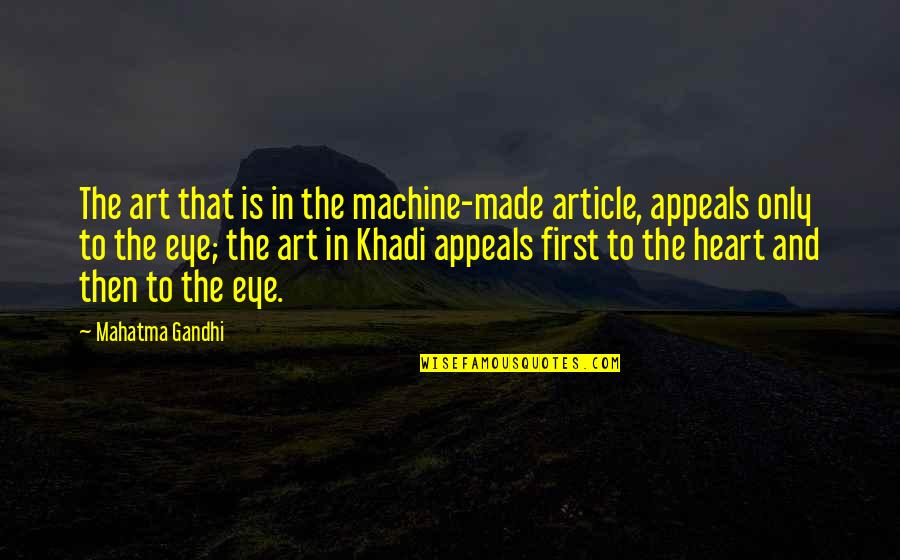 Appeals Quotes By Mahatma Gandhi: The art that is in the machine-made article,