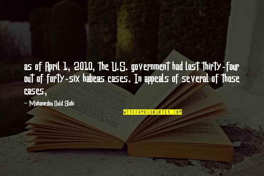 Appeals Quotes By Mohamedou Ould Slahi: as of April 1, 2010, the U.S. government